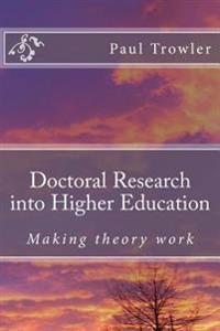 Doctoral Research Into Higher Education: Making Theory Work