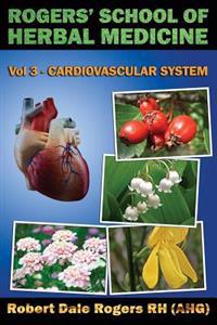Rogers' School of Herbal Medicine Volume Three: Cardiovascular System