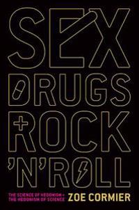 Sex, Drugs, and Rock 'n' Roll: The Science of Hedonism and the Hedonism of Science