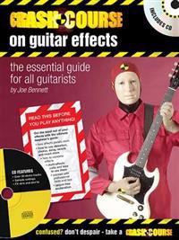 Crash Course on Guitar Effects: The Essential Guide for All Guitarists [With CD (Audio)]