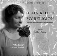 My Religion: Helen Keller's Astounding Triumph Over Deafness and Blindness