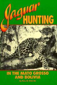 Jaguar Hunting in the Mato Grosso and Bolivia: With Notes on Other Game
