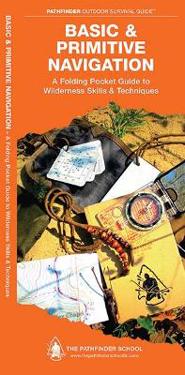 Basic & Primitive Navigation: A Folding Pocket Guide to Wilderness Skills & Techniques