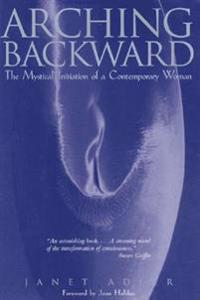 Arching Backward: The Mystical Initiation of a Contemporary Woman