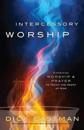 Intercessory Worship – Combining Worship and Prayer to Touch the Heart of God