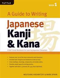 Guide to Writing Japanese Kanji & Kana Book 1
