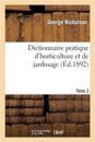 Dictionnaire Pratique d'Horticulture Et de Jardinage. Tome 3