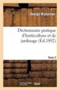 Dictionnaire Pratique d'Horticulture Et de Jardinage. Tome 2