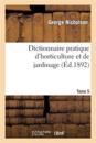 Dictionnaire Pratique d'Horticulture Et de Jardinage. Tome 5