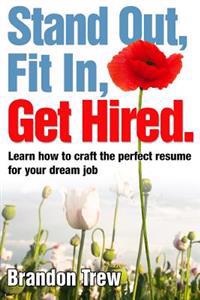 Stand Out, Fit In, Get Hired: Learn How to Craft the Perfect Resume for Your Dream Job