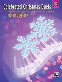 Celebrated Christmas Duets, Bk 3: 5 Christmas Favorites Arranged for Early Intermediate to Intermediate Pianists