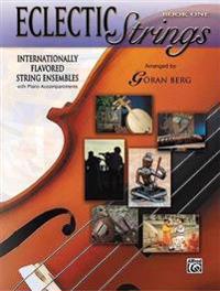 Eclectic Strings, Book 1 (Internationally Flavored String Ensembles with Piano Accompaniments Composed and Arranged by Goran Berg): Score & Parts, Sco