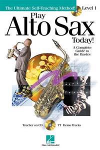 Play Alto Sax Today!: Level 1 a Complete Guide to the Basics [With CD]