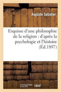 Esquisse D'Une Philosophie de La Religion: D'Apres La Psychologie Et L'Histoire