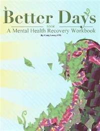 Better Days - A Mental Health Recovery Workbook