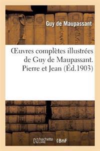 Oeuvres Completes Illustrees de Guy de Maupassant. Pierre Et Jean