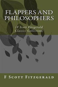 Flappers and Philosophers: (F Scott Fitzgerald Classics Collection)