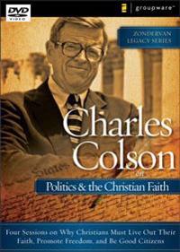 Charles Colson on Politics and the Christian Faith: Four Sessions on Why Christians Must Live Out Their Faith, Promote Freedom, and Be Good Citizens
