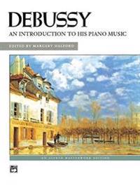 Debussy -- An Introduction to His Piano Music