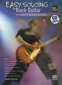 Easy Soloing for Rock Guitar: Fun Lessons for Beginning Improvisers, Book & CD [With CD (Audio)]