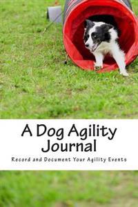A Dog Agility Journal: Record and Document Your Agility Events