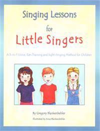 Singing Lessons for Little Singers: A 3-In-1 Voice, Ear-Training and Sight-Singing Method for Children