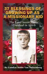 37 Blessings of Growing Up as a Missionary Kid: The Lord Saves Those Crushed in Spirit