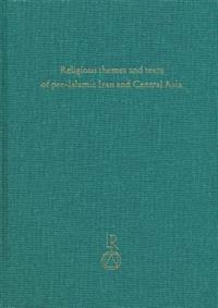 Religious Themes and Texts of Pre-Islamic Iran and Central Asia: Studies in Honour of Professor Gherardo Gnoli on the Occasion of His 65th Birthday on