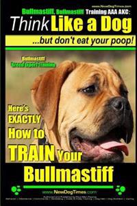 Bullmastiff, Bullmastiff Training AAA Akc Think Like a Dog, But Don't Eat Your Poop! Bullmastiff Breed Expert Training: Here's Exactly How to Train Yo