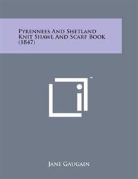 Pyrennees and Shetland Knit Shawl and Scarf Book (1847)