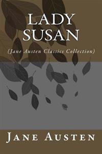 Lady Susan: (Jane Austen Classics Collection)
