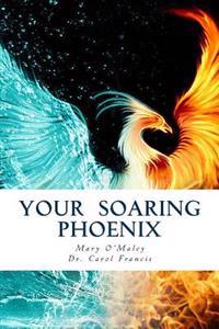 Your Soaring Phoenix: Profound Tools for Spiritual Ascension with 26 Spiritual Teachers