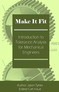 Make It Fit: Introduction to Tolerance Analysis for Mechanical Engineers