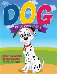Dog Coloring Pages (Jumbo Coloring Book for Kids - I Love My Doggie)