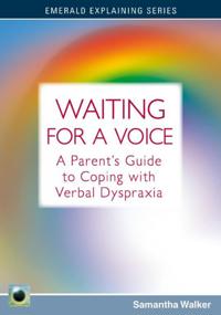Waiting for a voice - the parents guide to coping with verbal dyspraxia