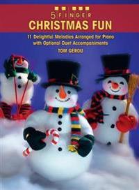 5 Finger Christmas Fun: 11 Delightful Melodies Arranged for Piano with Optional Duet Accompaniments