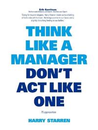 Think Like a Manager, Don't Act Like One