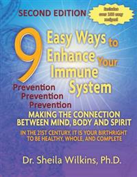 9 Easy Ways to Enhance Your Immune System: Making the Connection Between Mind, Body and Spirit
