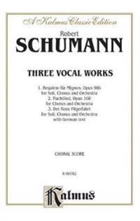 Requiem for Mignon, Op. 98b; Nachtlied, Op. 108; Der Rose Pilgerfahrt, Op. 112: Satb Divisi with Ssaatb Soli (German Language Edition)