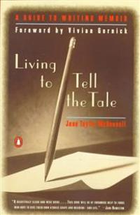 Living to Tell the Tale: A Guide to Writing Memoir