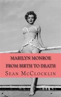 Marilyn Monroe: From Birth to Death