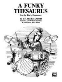 A Funky Thesaurus for the Rock Drummer: Features Afro-Cuban Rhythms & Odd-Meter Rock Beats