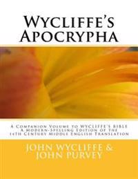 Wycliffe's Apocrypha: A Companion Volume to Wycliffe's Bible a Modern-Spelling Edition of the 14th Century Middle English Translation