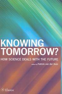Knowing Tomorrow?: How Science Deals with the Future