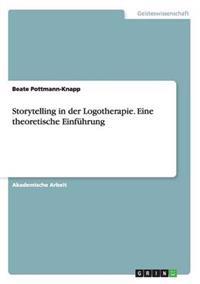 Storytelling in Der Logotherapie. Eine Theoretische Einfuhrung