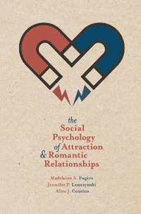 The Social Psychology of Attraction and Romantic Relationships