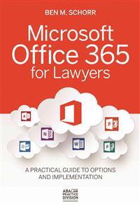Microsoft Office 365 for Lawyers: A Practical Guide to Options and Implementation