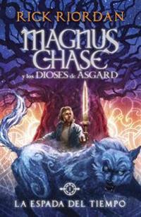 La Espada del Tiempo: Magnus Chase y Los Dioses de Asgard, Libro 1