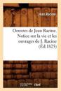Oeuvres de Jean Racine. Notice Sur La Vie Et Les Ouvrages de J. Racine (?d.1825)