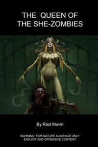 The Queen of the She-Zombies: Warning: For Mature Audience Only